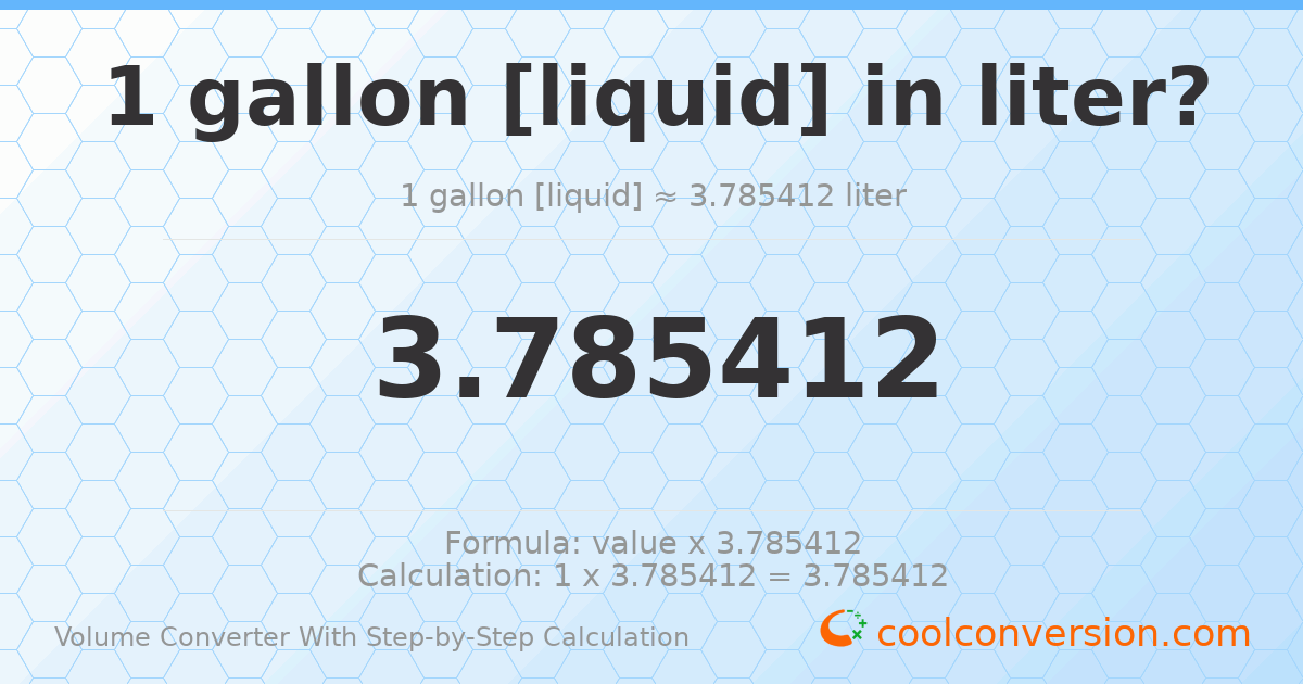 1 gallon [liquid] = 3.78541 liters